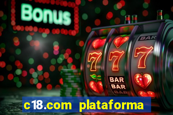 c18.com plataforma de jogos