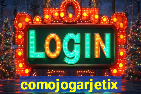 comojogarjetix