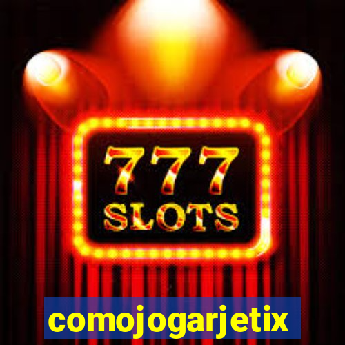 comojogarjetix