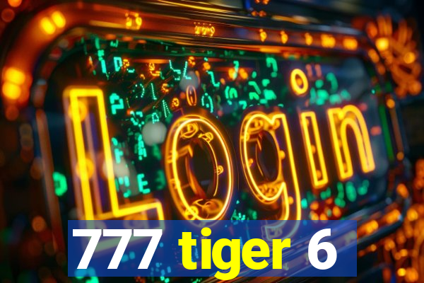 777 tiger 6