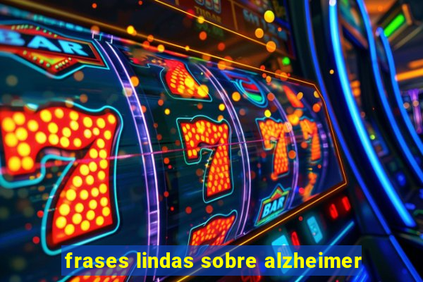 frases lindas sobre alzheimer