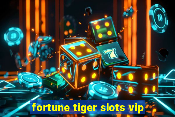 fortune tiger slots vip