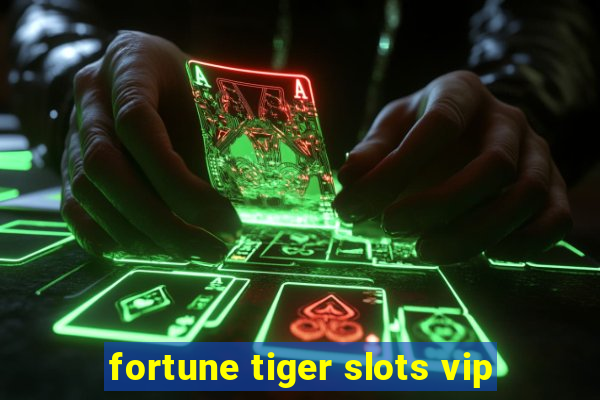 fortune tiger slots vip