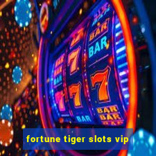 fortune tiger slots vip