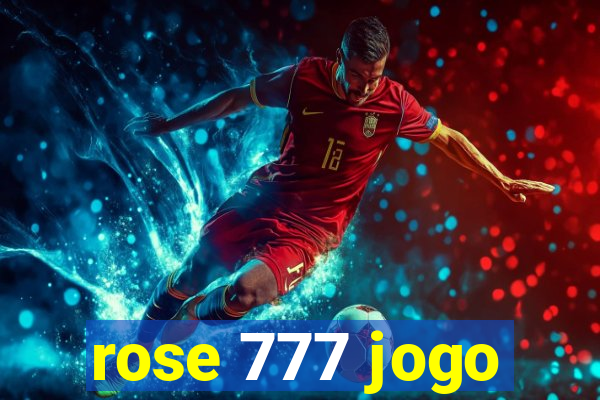 rose 777 jogo