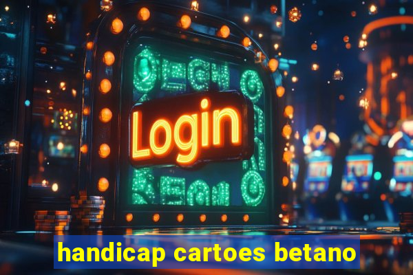 handicap cartoes betano