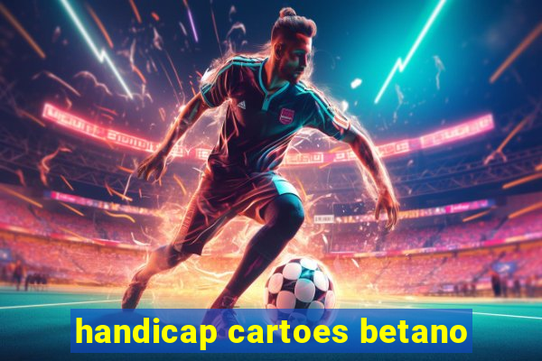 handicap cartoes betano