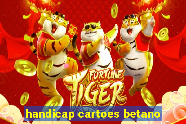 handicap cartoes betano