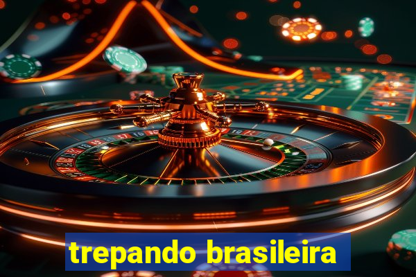 trepando brasileira