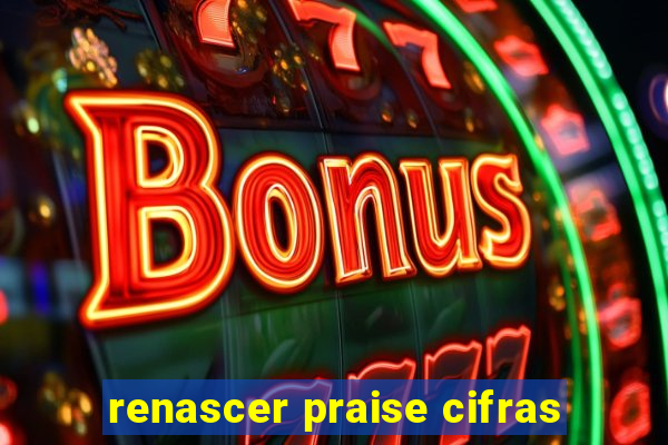 renascer praise cifras