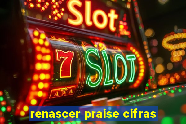 renascer praise cifras