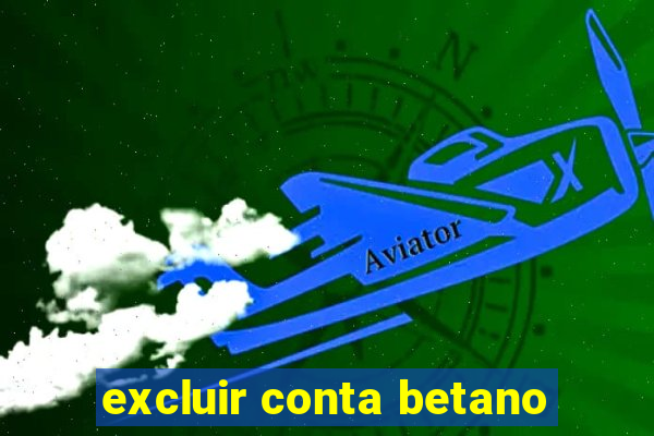 excluir conta betano