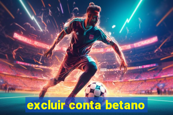 excluir conta betano