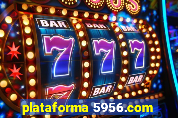 plataforma 5956.com