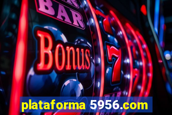 plataforma 5956.com