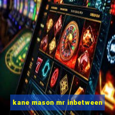 kane mason mr inbetween