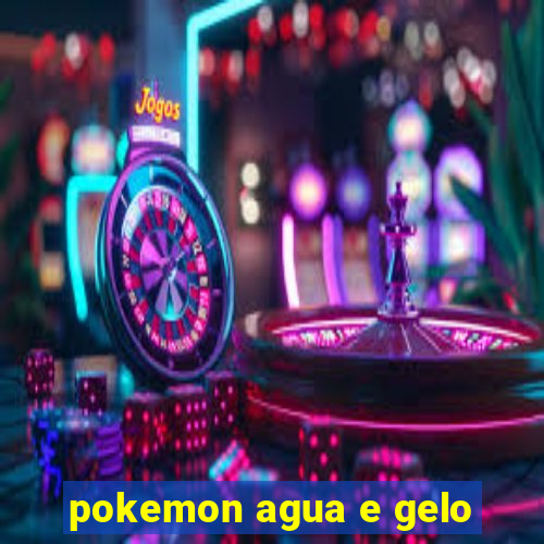 pokemon agua e gelo