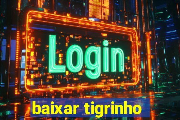 baixar tigrinho