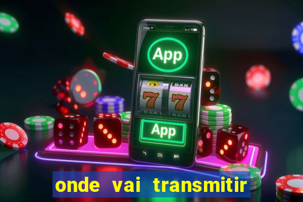 onde vai transmitir o jogo do brasil hoje