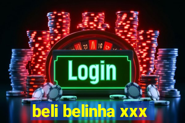 beli belinha xxx