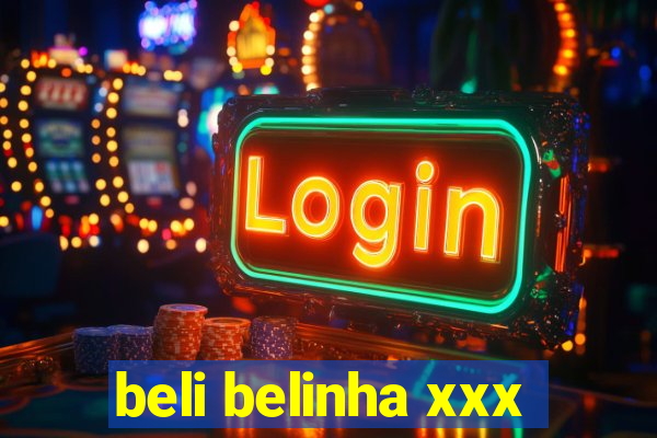 beli belinha xxx