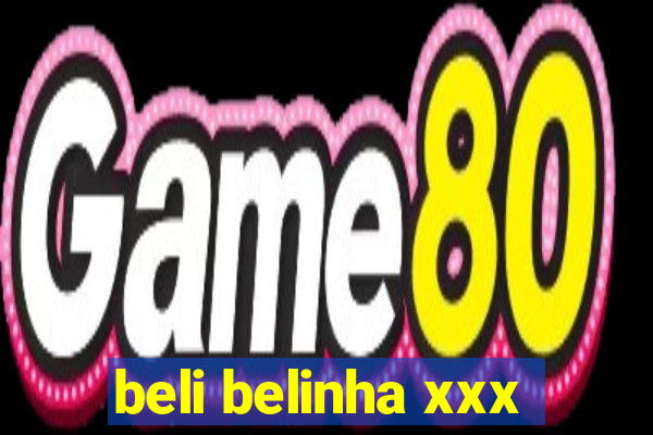 beli belinha xxx