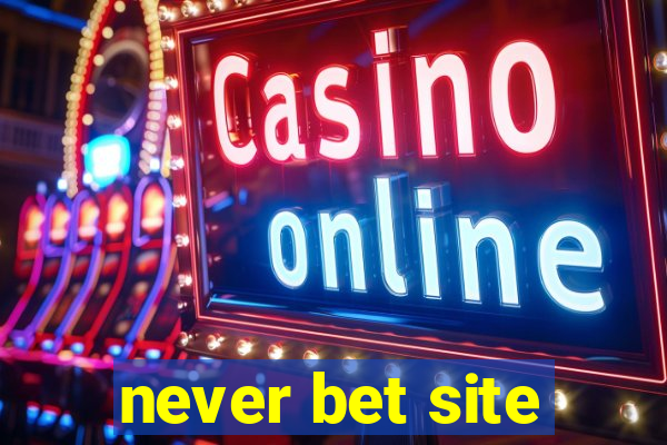 never bet site