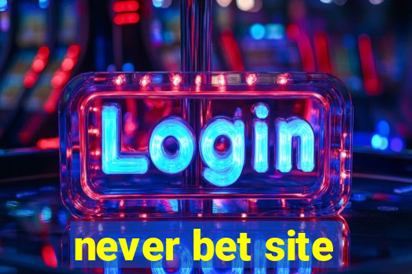 never bet site