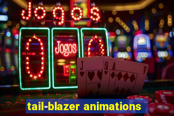 tail-blazer animations