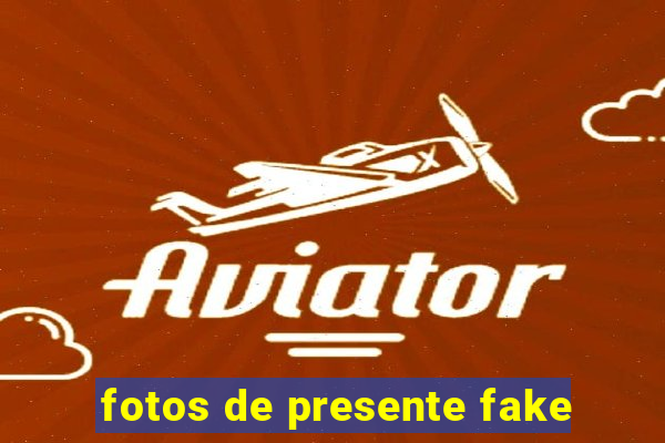 fotos de presente fake