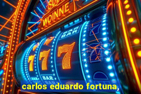 carlos eduardo fortuna,