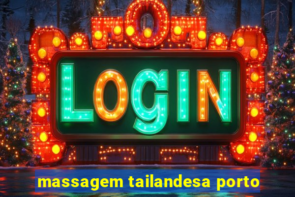 massagem tailandesa porto