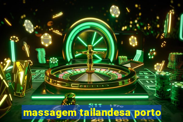 massagem tailandesa porto