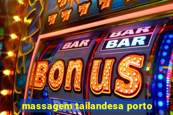 massagem tailandesa porto