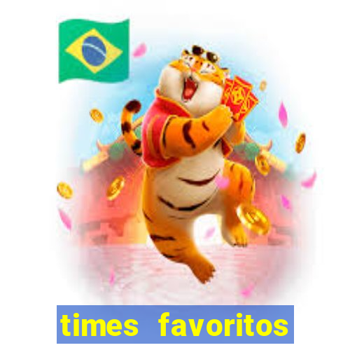 times favoritos para ganhar hoje