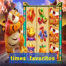 times favoritos para ganhar hoje