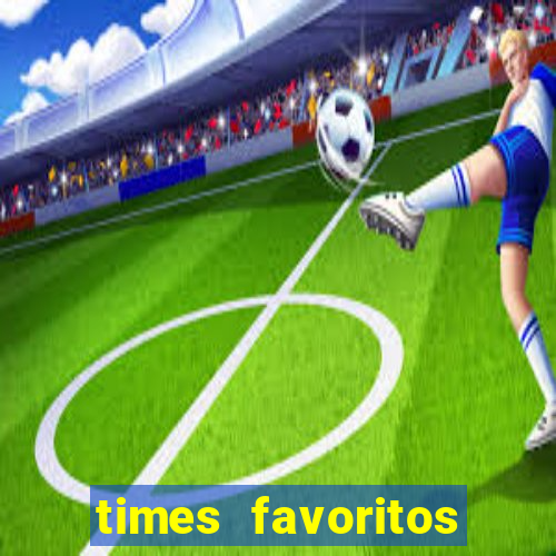 times favoritos para ganhar hoje