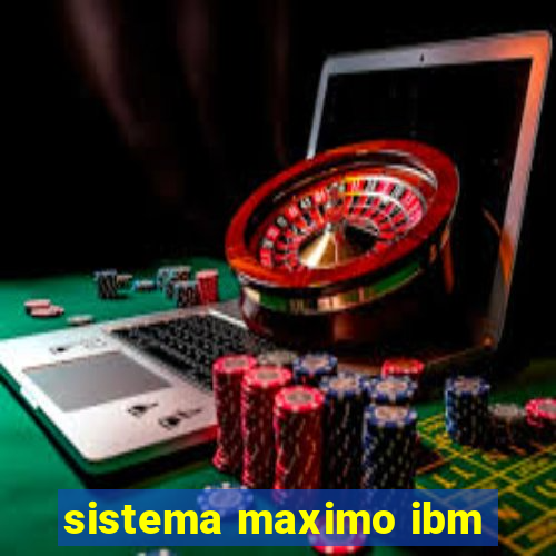 sistema maximo ibm