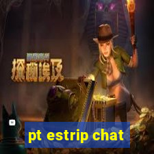 pt estrip chat