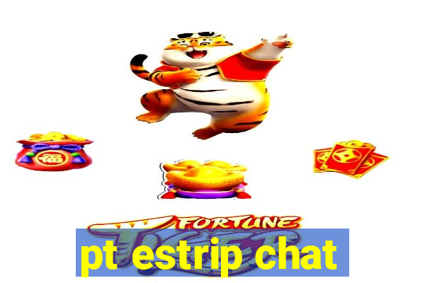 pt estrip chat