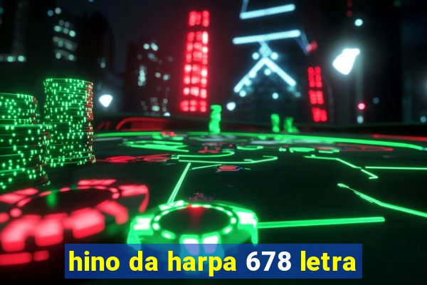 hino da harpa 678 letra