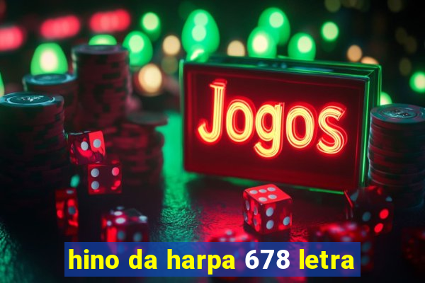 hino da harpa 678 letra