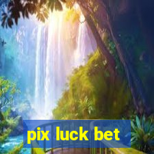 pix luck bet