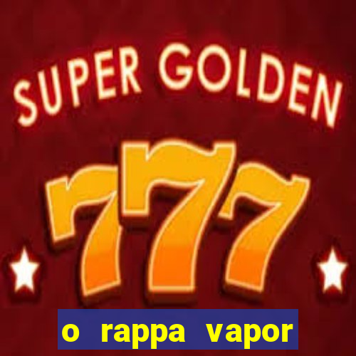 o rappa vapor barato letra