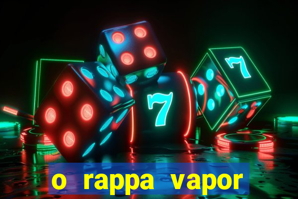 o rappa vapor barato letra