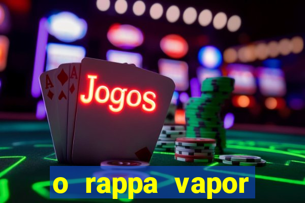 o rappa vapor barato letra