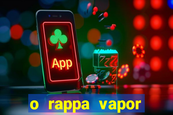 o rappa vapor barato letra