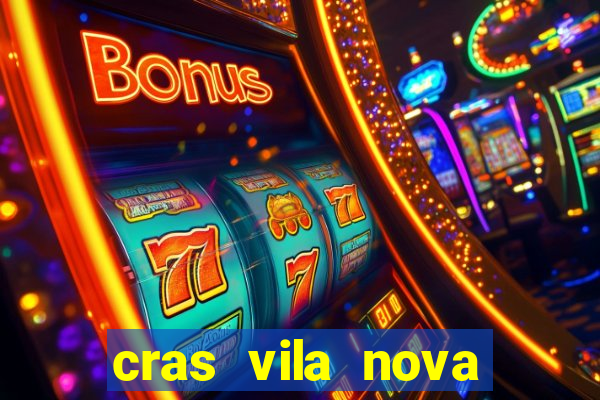 cras vila nova cachoeirinha horario de funcionamento