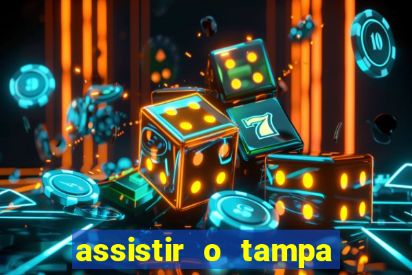 assistir o tampa da bola