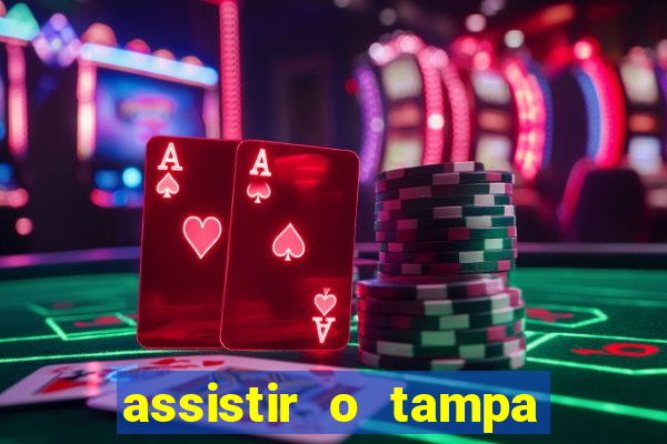 assistir o tampa da bola